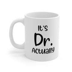 PHD Graduation Gift, It's Dr Actually, Doctor Mug, PhD Grad Gifts, New Doctor Gift, PhD Graduate Gift, Medical Student Gift, New Dr Gifts