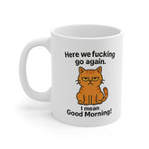 Grumpy Cat Funny Coffee Mug - Here We F*cking Go Again I Mean Good Morning - Rude Cat Gift, Secret Santa Mug, Sarcastic Cat Lover Gift