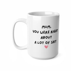 Mum You Were Right Mug Funny Mothers Day Gifts Mums Birthday Coffee Mug for Mum Funny Mugs for Mom Best Mom Ever Gifts Mum Custom Coffee Cup
