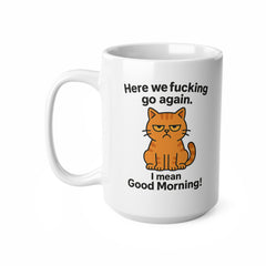 Grumpy Cat Funny Coffee Mug - Here We F*cking Go Again I Mean Good Morning - Rude Cat Gift, Secret Santa Mug, Sarcastic Cat Lover Gift