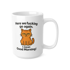 Grumpy Cat Funny Coffee Mug - Here We F*cking Go Again I Mean Good Morning - Rude Cat Gift, Secret Santa Mug, Sarcastic Cat Lover Gift