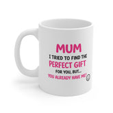Funny Mum Mug – “You Already Have Me!” Cute Pink Typography Mother’s Day Gift | Birthday Gift for Mum | Funny Coffee Cup