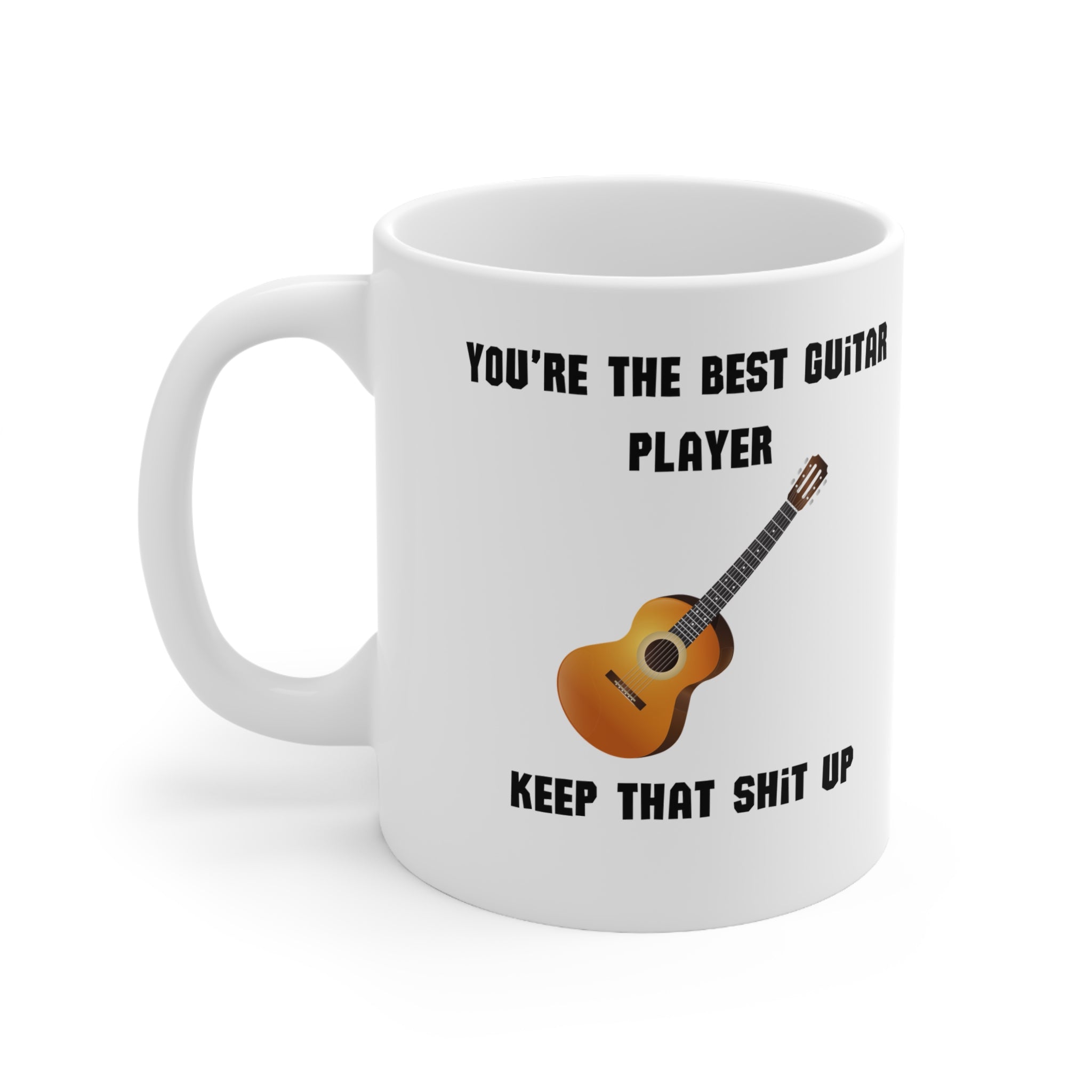 White ceramic mug with an acoustic guitar illustration and the phrase “You’re the Best Guitar Player – Keep That Sh*t Up” – funny music gift for guitarists.