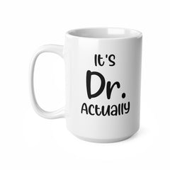 PHD Graduation Gift, It's Dr Actually, Doctor Mug, PhD Grad Gifts, New Doctor Gift, PhD Graduate Gift, Medical Student Gift, New Dr Gifts
