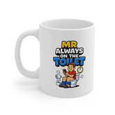 Mr Always On The Toilet Mug – Funny Toilet Humour Coffee Mug – Novelty Gift for Him, Dad, Husband or Boyfriend