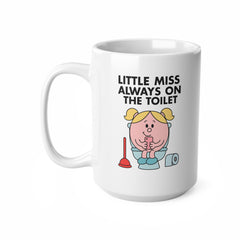Little Miss Always On The Toilet Mug – Funny Bathroom Coffee Cup for Her