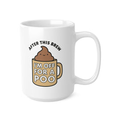 Funny “Off for a Poo” Mug – Cheeky Tea Brew Toilet Humour Gift