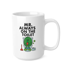Mr. Always On The Toilet Mug – Funny Bathroom Coffee Cup for Him