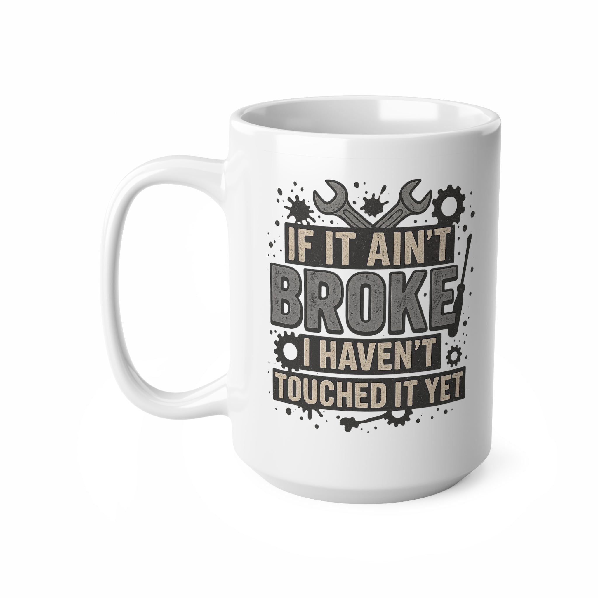 Funny Mechanic Mug - "If It Ain't Broke I Haven't Touched It Yet" Coffee Cup | Christmas Gift for Him, Secret Santa Present for Mechanics