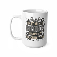 Funny Mechanic Mug - "If It Ain't Broke I Haven't Touched It Yet" Coffee Cup | Christmas Gift for Him, Secret Santa Present for Mechanics