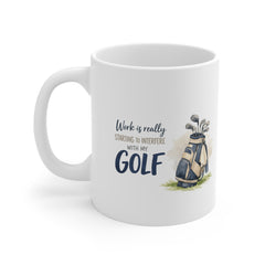 Work Is Really Starting To Interfere With My Golf Mug – Funny Golf Coffee Mug – Golf Lover Gift for Dad or Golfer