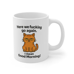 Grumpy Cat Funny Coffee Mug - Here We F*cking Go Again I Mean Good Morning - Rude Cat Gift, Secret Santa Mug, Sarcastic Cat Lover Gift