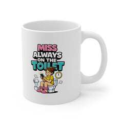 Miss Always On The Toilet Mug – Funny Bathroom Humour Coffee Mug – Novelty Gift for Her, Girlfriend, Wife or Best Friend