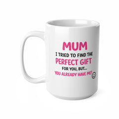 Funny Mum Mug – “You Already Have Me!” Cute Pink Typography Mother’s Day Gift | Birthday Gift for Mum | Funny Coffee Cup