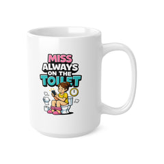 Miss Always On The Toilet Mug – Funny Bathroom Humour Coffee Mug – Novelty Gift for Her, Girlfriend, Wife or Best Friend