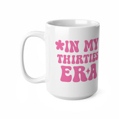In My Thirties Era Mug – Funny Gift for Women in Their 30s