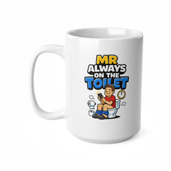 Mr Always On The Toilet Mug – Funny Toilet Humour Coffee Mug – Novelty Gift for Him, Dad, Husband or Boyfriend
