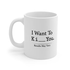 I Want To Ki** You Mug – Funny Sarcastic Coffee Mug – Humorous Novelty Gift for Friends, Coworkers or Partner