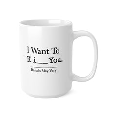 I Want To Ki** You Mug – Funny Sarcastic Coffee Mug – Humorous Novelty Gift for Friends, Coworkers or Partner