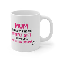 Funny Mum Mug – “You Already Have Me!” Cute Pink Typography Mother’s Day Gift | Birthday Gift for Mum | Funny Coffee Cup
