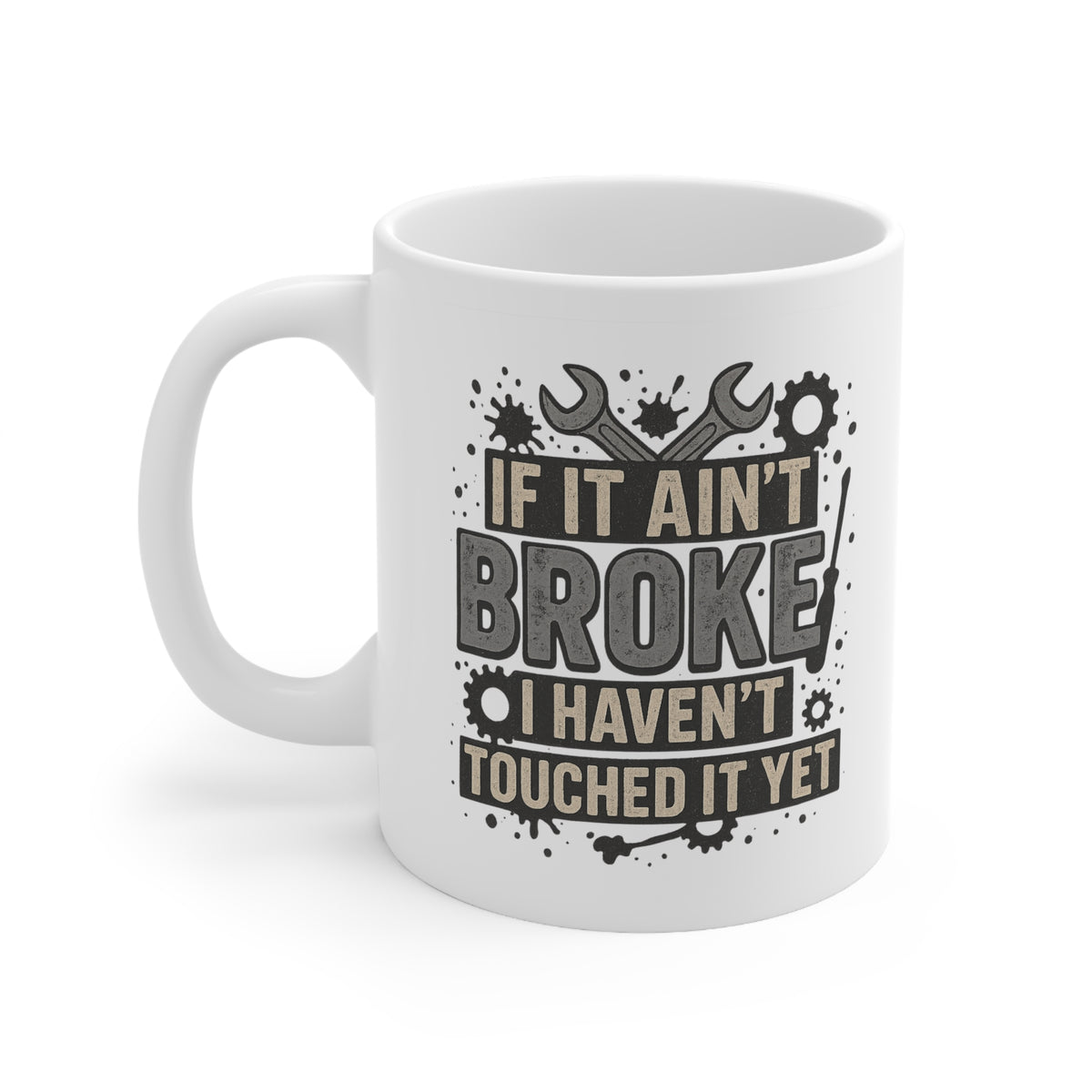 Funny Mechanic Mug - "If It Ain't Broke I Haven't Touched It Yet" Coffee Cup | Christmas Gift for Him, Secret Santa Present for Mechanics