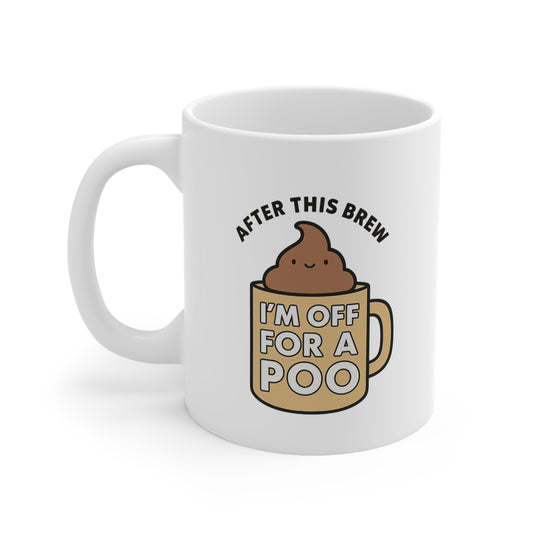 White ceramic mug featuring a cute cartoon poop in a coffee cup with the text “After This Brew I'm Off for a Poo” – a funny novelty tea mug.
