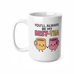 You'll Always Be My Best-Tea Coffee Mug, Best Friend Gift, Funny Friendship Gift
