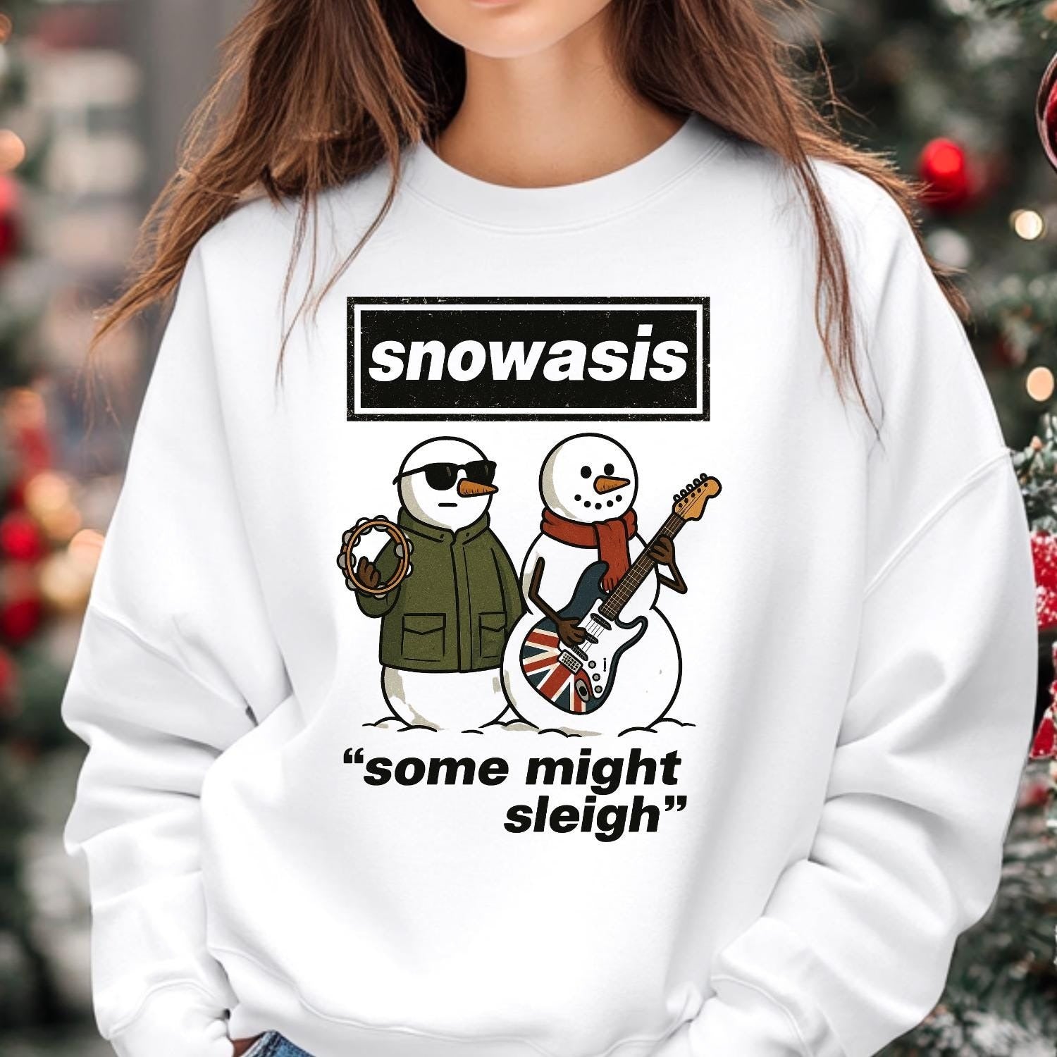 Funny Christmas Jumper - Snowasis Some Might Sleigh Sweatshirt - Oasis Parody Xmas Sweater - Ugly Christmas Jumper Gift for Music Lovers