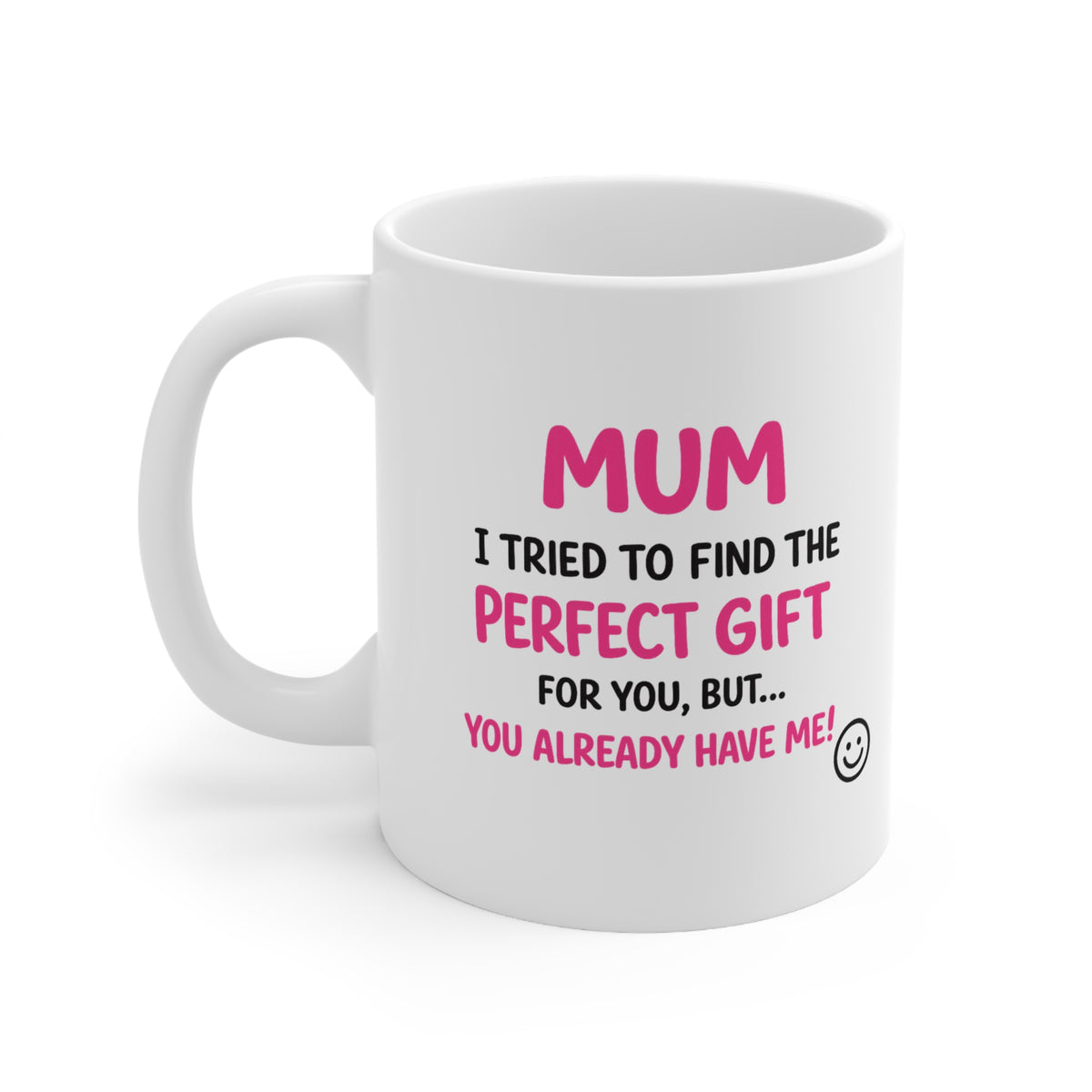 Funny Mum Mug – “You Already Have Me!” Cute Pink Typography Mother’s Day Gift | Birthday Gift for Mum | Funny Coffee Cup