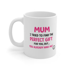 Funny Mum Mug – “You Already Have Me!” Cute Pink Typography Mother’s Day Gift | Birthday Gift for Mum | Funny Coffee Cup
