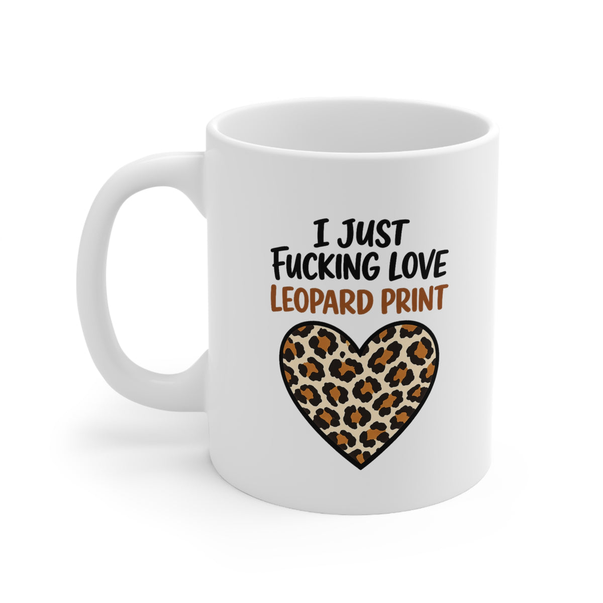 I Just Fking Love Leopard Print Mug – Funny Leopard Print Coffee Mug – Bold Gift for Leopard Print Lovers