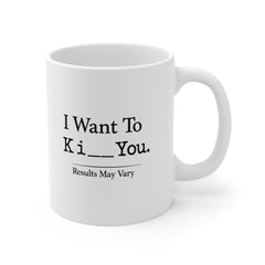I Want To Ki** You Mug – Funny Sarcastic Coffee Mug – Humorous Novelty Gift for Friends, Coworkers or Partner