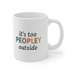 It's Too Peopley Mug, Funny Gift Mug, Hilarious Gifts, Coffee Cup 11oz, Secret Santa, Gift For Her, Christmas Gift, Birthday Gift