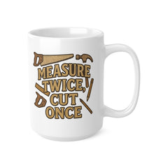 Funny Carpenter Mug - "Measure Twice Cut Once" Coffee Cup | Christmas Gift for Woodworkers, Secret Santa DIY Gift, Builder & Joiner Present