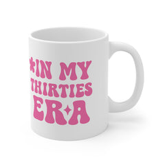 In My Thirties Era Mug – Funny Gift for Women in Their 30s