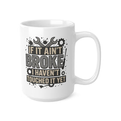 Funny Mechanic Mug - "If It Ain't Broke I Haven't Touched It Yet" Coffee Cup | Christmas Gift for Him, Secret Santa Present for Mechanics