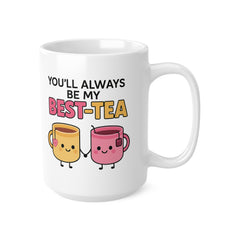You'll Always Be My Best-Tea Coffee Mug, Best Friend Gift, Funny Friendship Gift