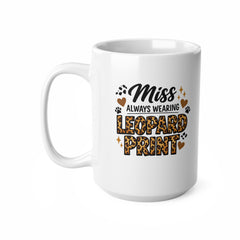 Miss Always Wearing Leopard Print Mug – Funny Leopard Print Coffee Mug – Cute Gift for Her, Leopard Print Lover