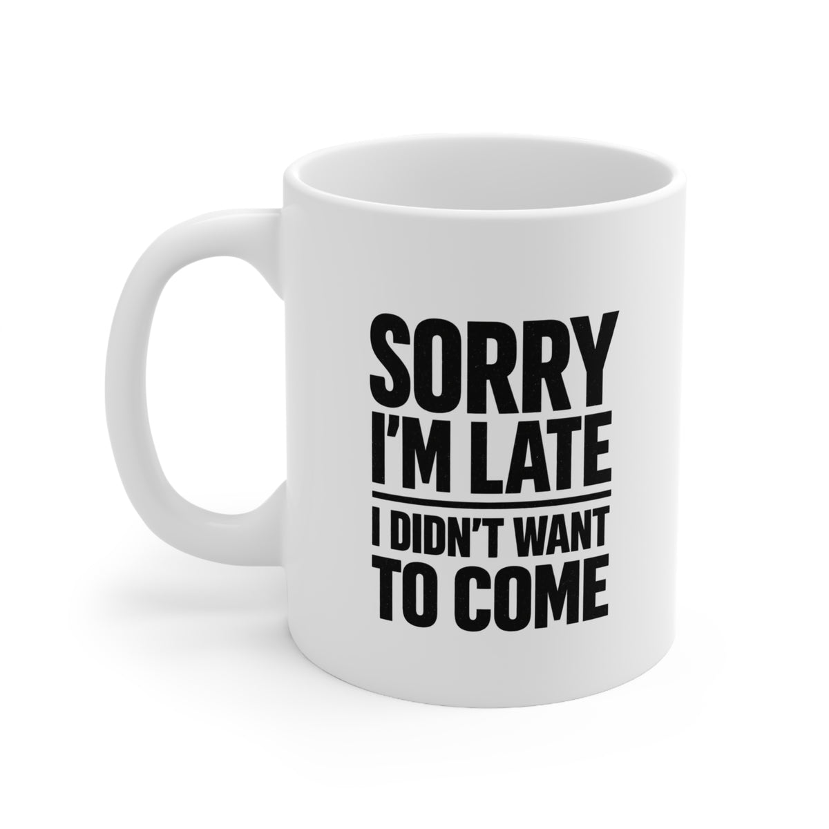 Sorry I’m Late I Didn’t Want To Come Mug – Funny Introvert Coffee Mug – Sarcastic Novelty Gift for Friends or Coworkers