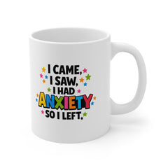 I Came I Saw I Had Anxiety So I Left – Funny Anxiety Mug – Mental Health Humour Coffee Mug – Sarcastic Gift for Friends, Co-workers