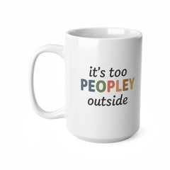 It's Too Peopley Mug, Funny Gift Mug, Hilarious Gifts, Coffee Cup 11oz, Secret Santa, Gift For Her, Christmas Gift, Birthday Gift