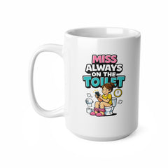 Miss Always On The Toilet Mug – Funny Bathroom Humour Coffee Mug – Novelty Gift for Her, Girlfriend, Wife or Best Friend