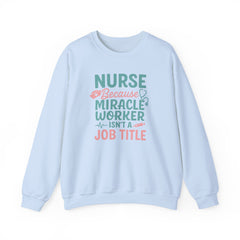 Funny Nurse Christmas Sweatshirt - Nurse Because Miracle Worker Isn't a Job Title Jumper - Secret Santa Gift for Nurse, Medical NHS Jumper