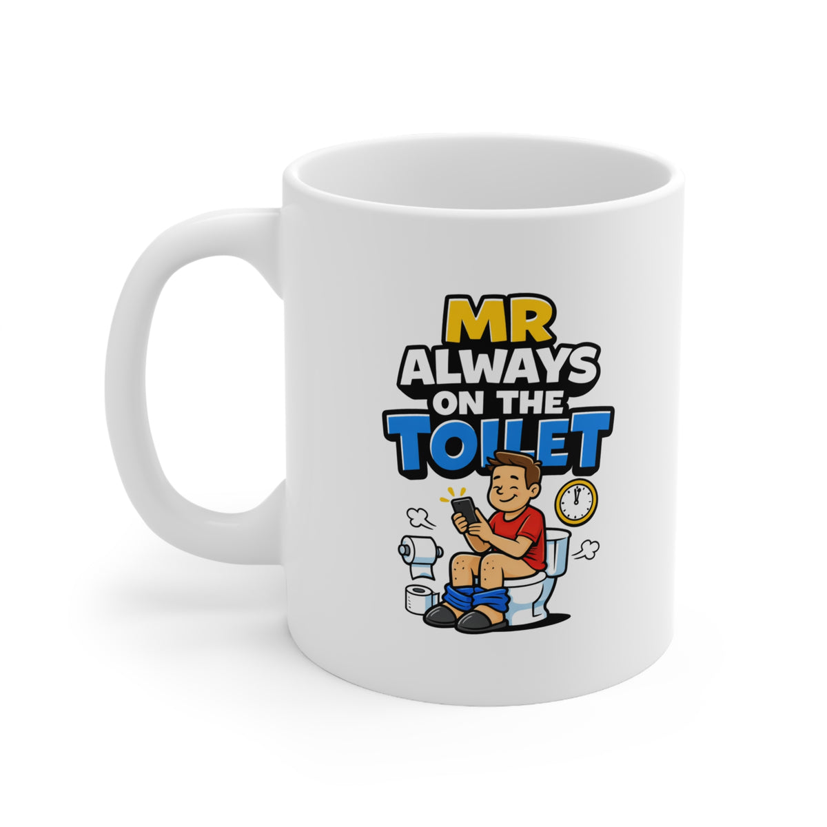 Mr Always On The Toilet Mug – Funny Toilet Humour Coffee Mug – Novelty Gift for Him, Dad, Husband or Boyfriend