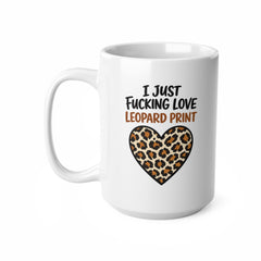 I Just Fking Love Leopard Print Mug – Funny Leopard Print Coffee Mug – Bold Gift for Leopard Print Lovers