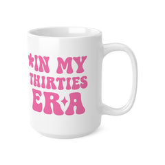 In My Thirties Era Mug – Funny Gift for Women in Their 30s