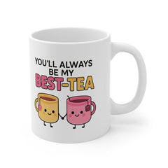 You'll Always Be My Best-Tea Coffee Mug, Best Friend Gift, Funny Friendship Gift