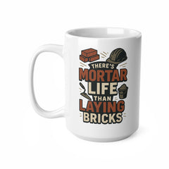Funny Bricklayer Mug - "There's Mortar Life Than Laying Bricks" Coffee Cup | Construction Worker Christmas Gift, Secret Santa Gift Builder