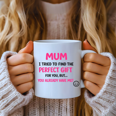 Funny Mum Mug – “You Already Have Me!” Cute Pink Typography Mother’s Day Gift | Birthday Gift for Mum | Funny Coffee Cup