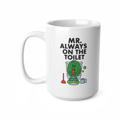 Mr. Always On The Toilet Mug – Funny Bathroom Coffee Cup for Him